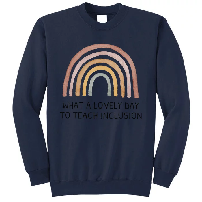 What A Lovely Day To Teach Inclusion Rainbow Sped Teacher Tall Sweatshirt