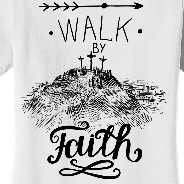 Walk By Faith Women's T-Shirt