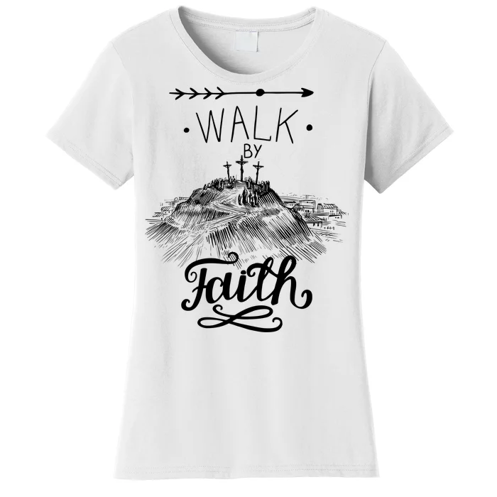 Walk By Faith Women's T-Shirt