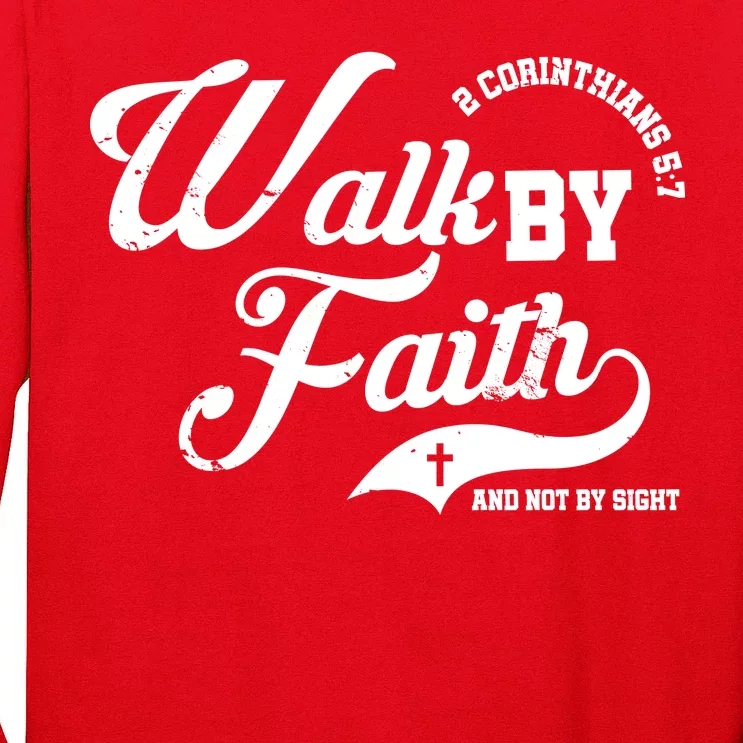 Walk By Faith And Not By Sight Long Sleeve Shirt