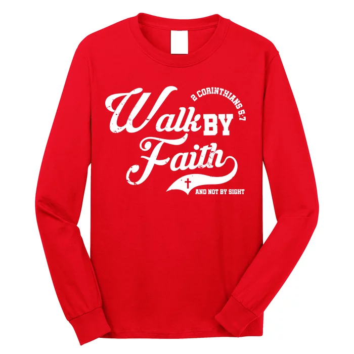 Walk By Faith And Not By Sight Long Sleeve Shirt