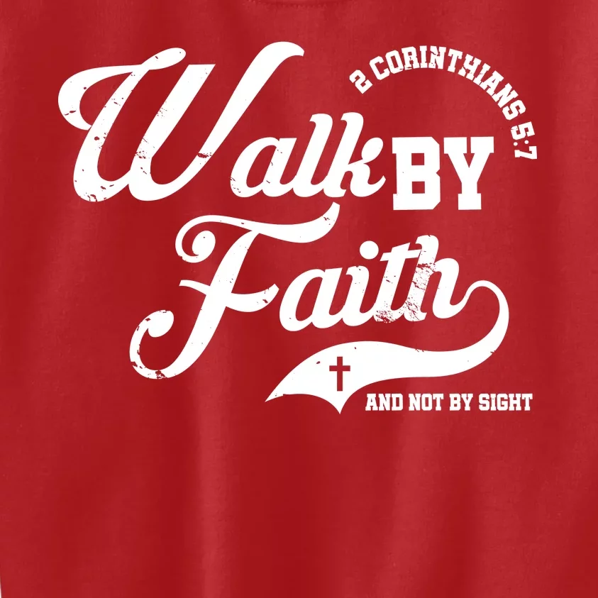 Walk By Faith And Not By Sight Kids Sweatshirt