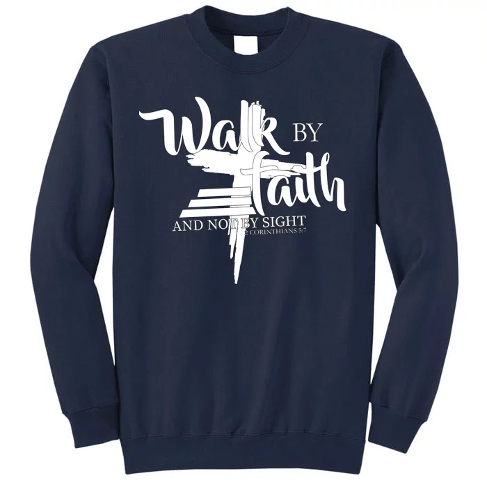 Walk By Faith Not By Sight Tall Sweatshirt