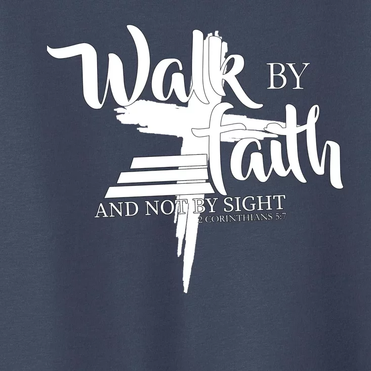 Walk By Faith Not By Sight Toddler T-Shirt