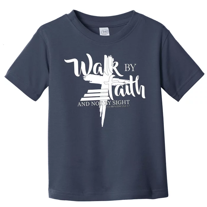 Walk By Faith Not By Sight Toddler T-Shirt