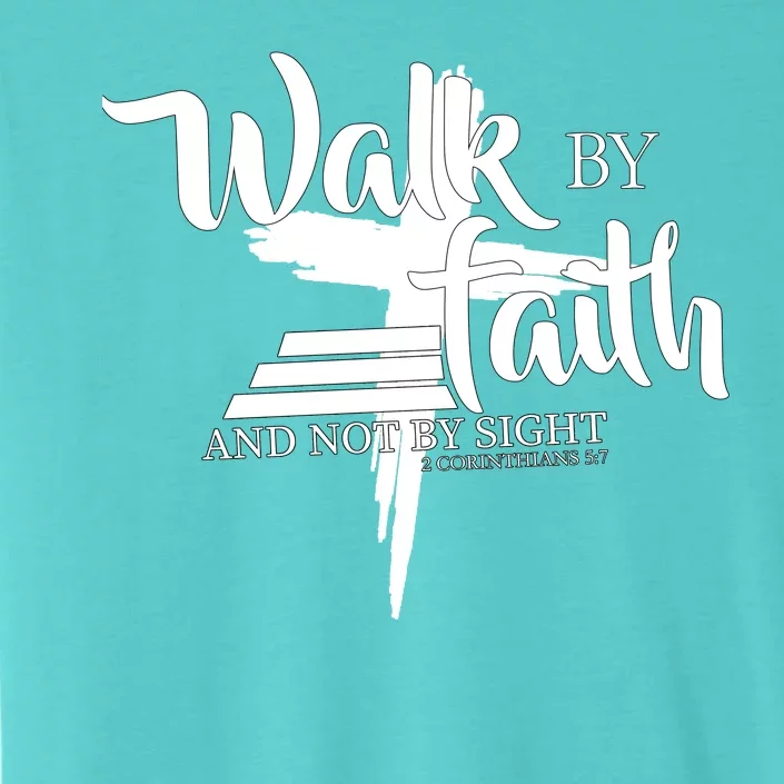 Walk By Faith Not By Sight ChromaSoft Performance T-Shirt