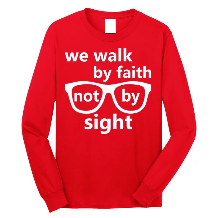 Walk By Faith Not By Sight Christian Long Sleeve Shirt