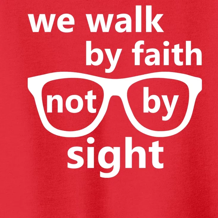 Walk By Faith Not By Sight Christian Toddler T-Shirt