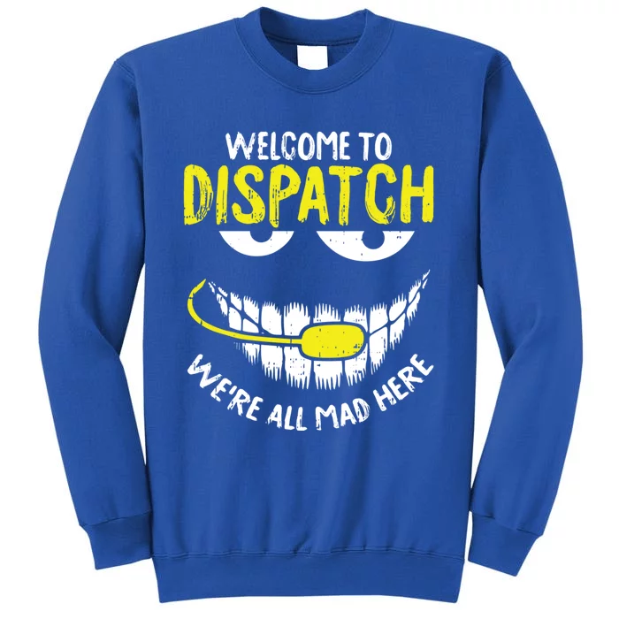 Were All Mad Here Dispatchgifter Funny 911 Operator Gift Sweatshirt