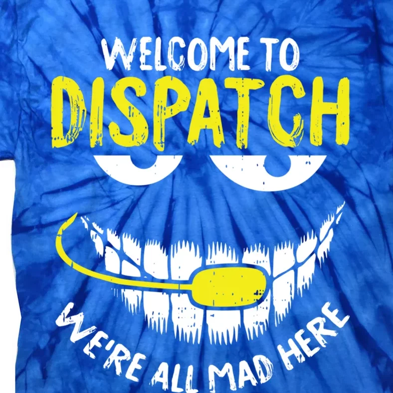 Were All Mad Here Dispatchgifter Funny 911 Operator Gift Tie-Dye T-Shirt