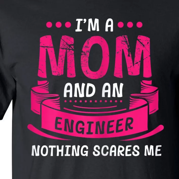 Womens A Mom And Engineer Nothing Scares Me Mechanical Funny Tall T-Shirt