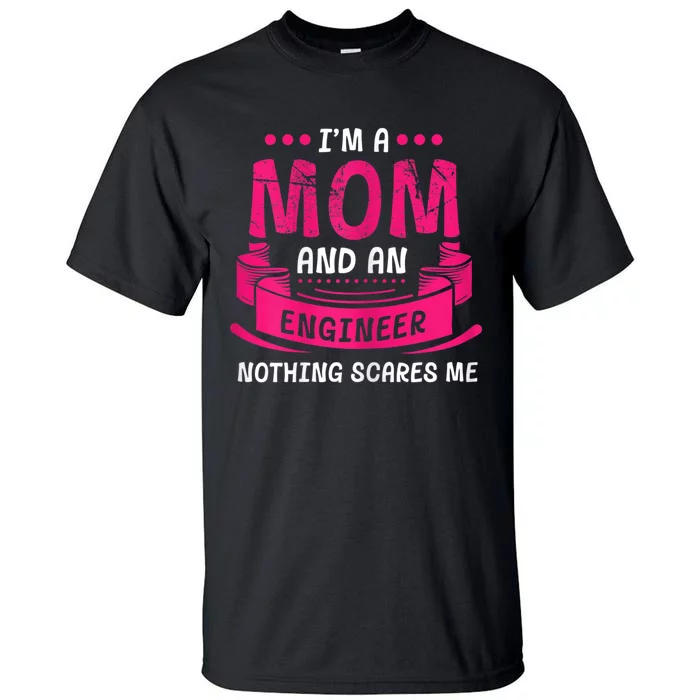 Womens A Mom And Engineer Nothing Scares Me Mechanical Funny Tall T-Shirt