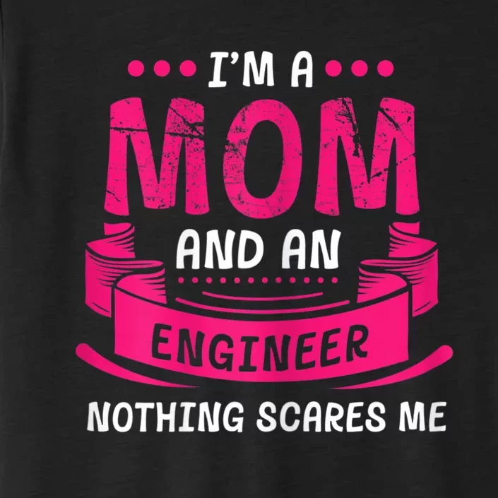 Womens A Mom And Engineer Nothing Scares Me Mechanical Funny ChromaSoft Performance T-Shirt