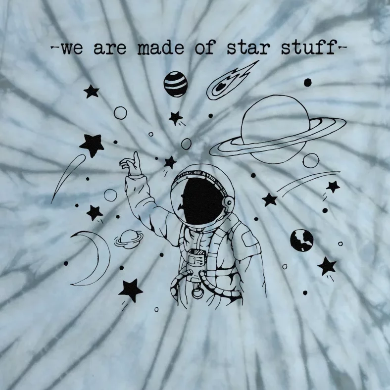 We Are Made Star Stuff Spaceman Astronomy Astronaut Present Tie-Dye T-Shirt