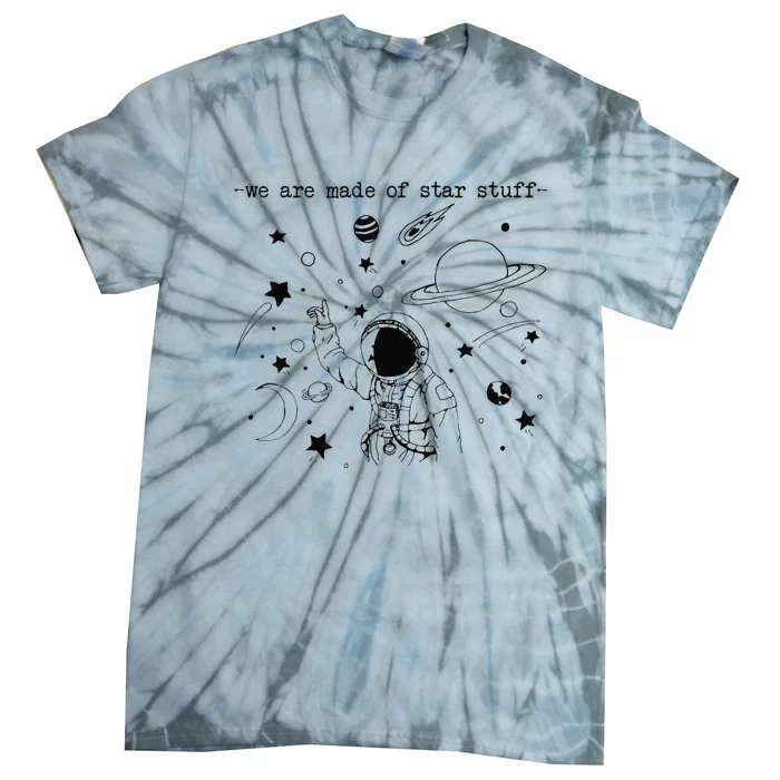 We Are Made Star Stuff Spaceman Astronomy Astronaut Present Tie-Dye T-Shirt