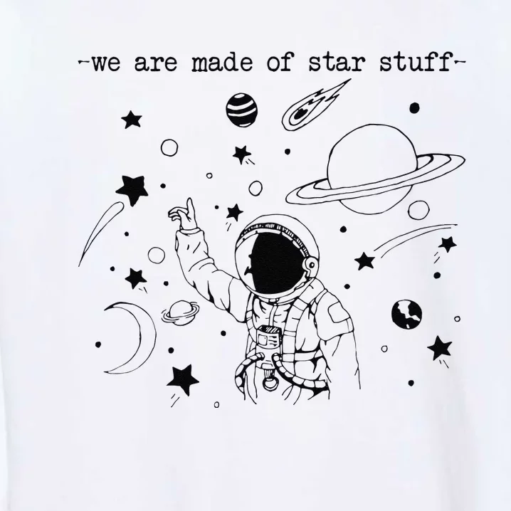 We Are Made Star Stuff Spaceman Astronomy Astronaut Present Garment-Dyed Sweatshirt