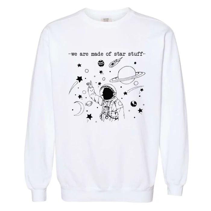 We Are Made Star Stuff Spaceman Astronomy Astronaut Present Garment-Dyed Sweatshirt