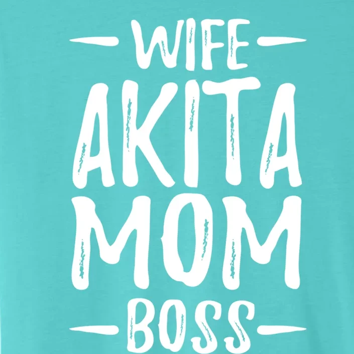 Wife Akita Mom Boss Funny Dog Mom Gift Idea Funny Gift ChromaSoft Performance T-Shirt