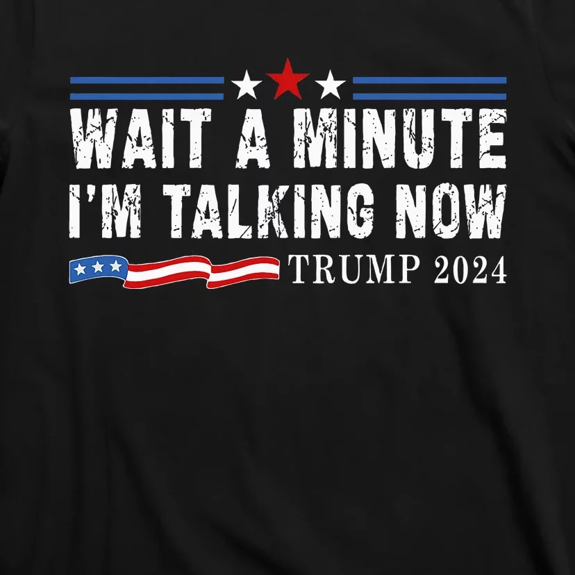 Wait A Minute IM Talking Now Funny Trump Harris Debate 2024 T-Shirt