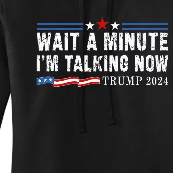 Wait A Minute IM Talking Now Funny Trump Harris Debate 2024 Women's Pullover Hoodie