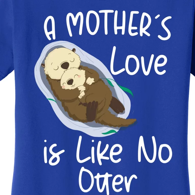 Wo A Mothers Love Is Like No Otter Funny Mothers Day Funny Gift Women's T-Shirt