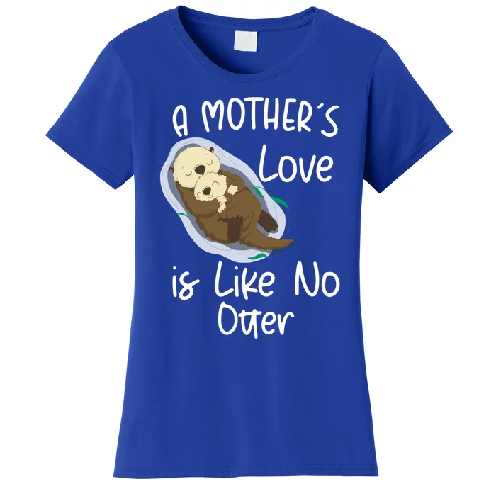 Wo A Mothers Love Is Like No Otter Funny Mothers Day Funny Gift Women's T-Shirt