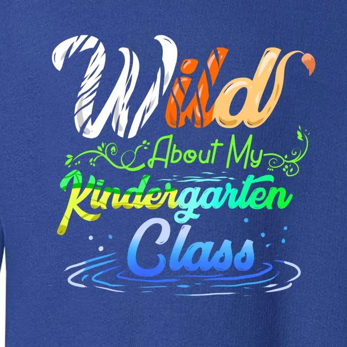 Wild About My Kindergarten Class School Teacher Gift Toddler Sweatshirt