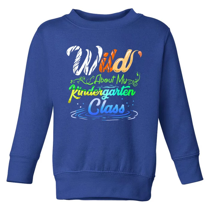 Wild About My Kindergarten Class School Teacher Gift Toddler Sweatshirt