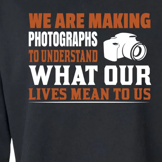 We Are Making Photographs To Understand What Our Lives Mean To Us Cropped Pullover Crew