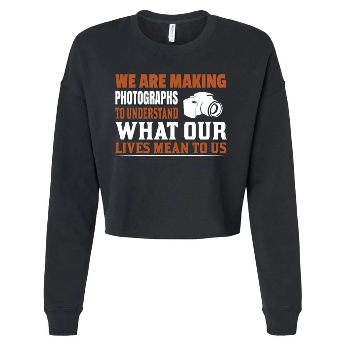 We Are Making Photographs To Understand What Our Lives Mean To Us Cropped Pullover Crew