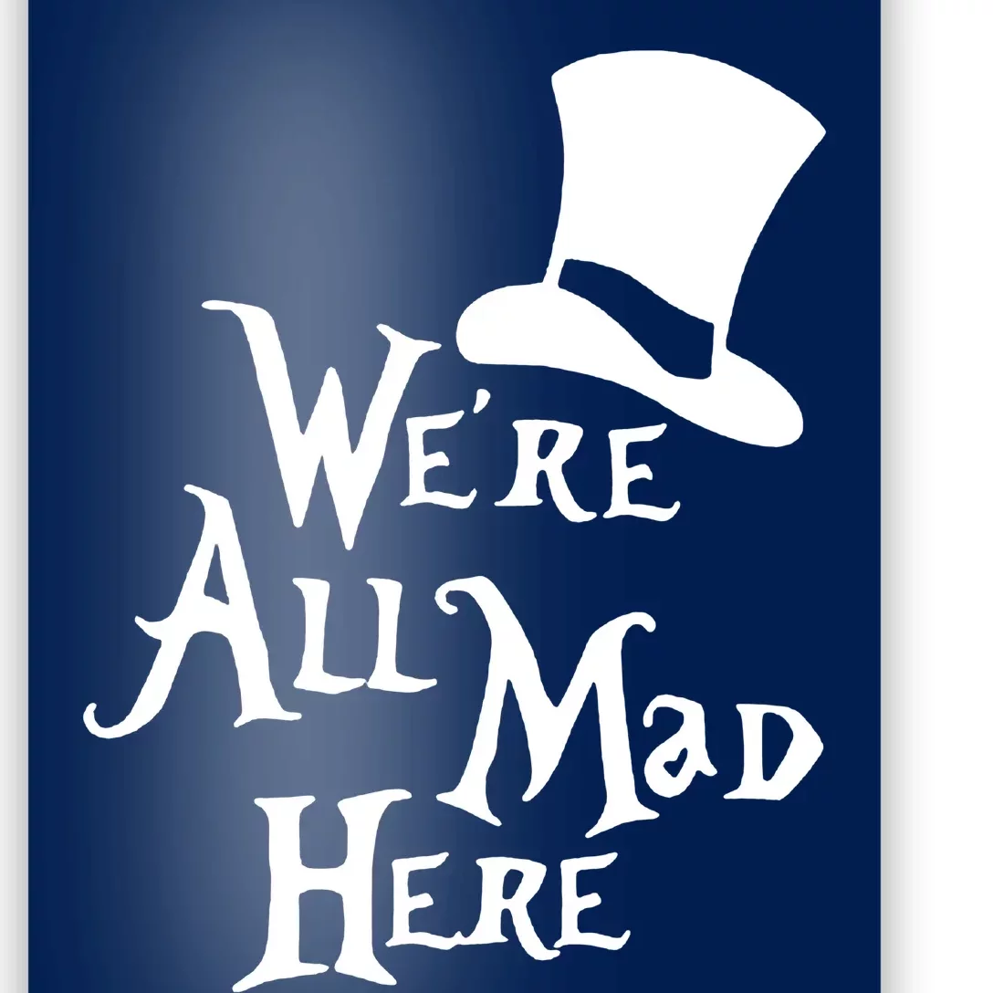 We're All Mad Here Alice In Wonderland Mad Hatte Poster