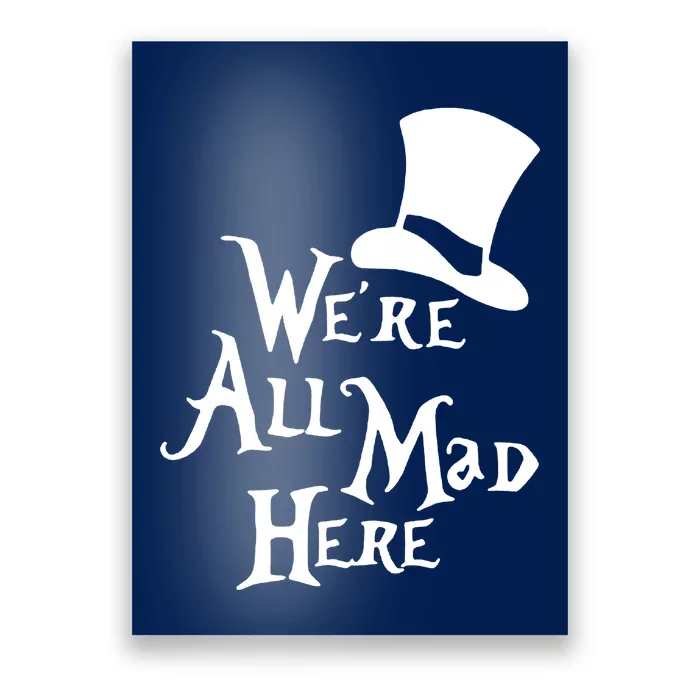 We're All Mad Here Alice In Wonderland Mad Hatte Poster