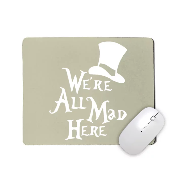 We're All Mad Here Alice In Wonderland Mad Hatte Mousepad