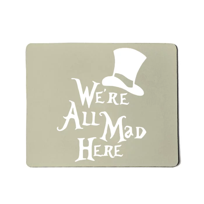 We're All Mad Here Alice In Wonderland Mad Hatte Mousepad