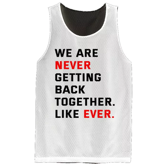 We Are Never Getting Back Together Like Ever For Men Women Mesh Reversible Basketball Jersey Tank