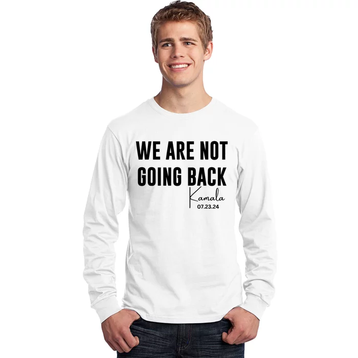 We Are Not Going Back Kamala Rally Chants Long Sleeve Shirt