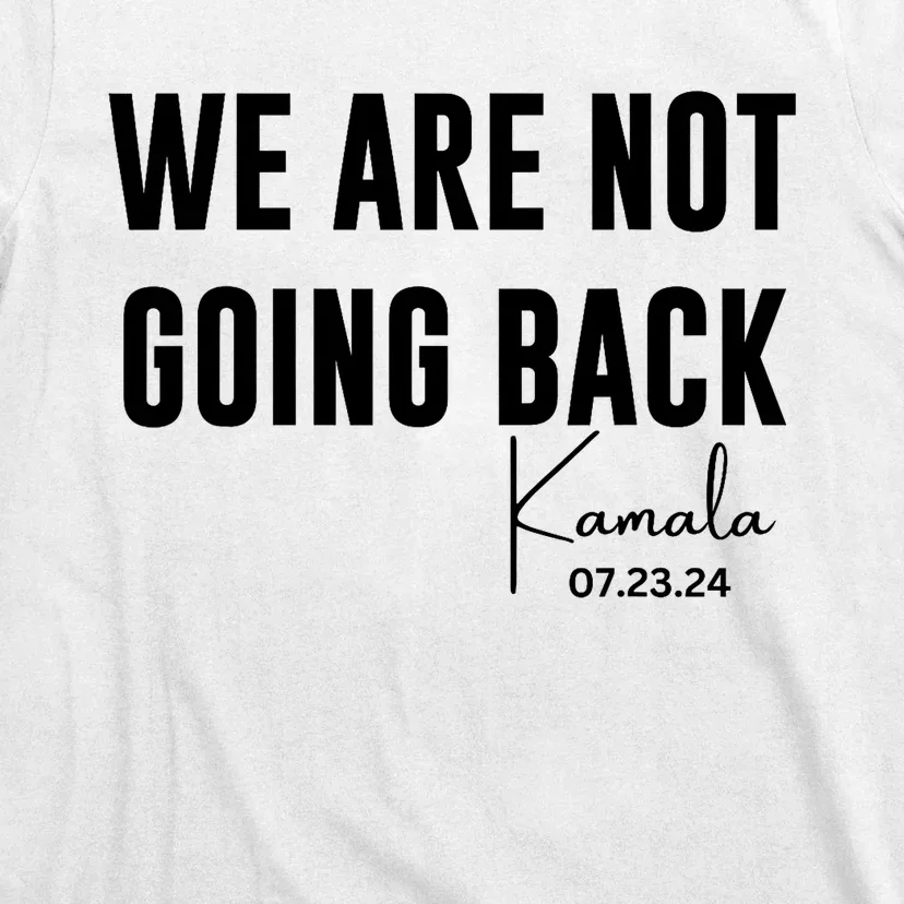 We Are Not Going Back Kamala Rally Chants T-Shirt