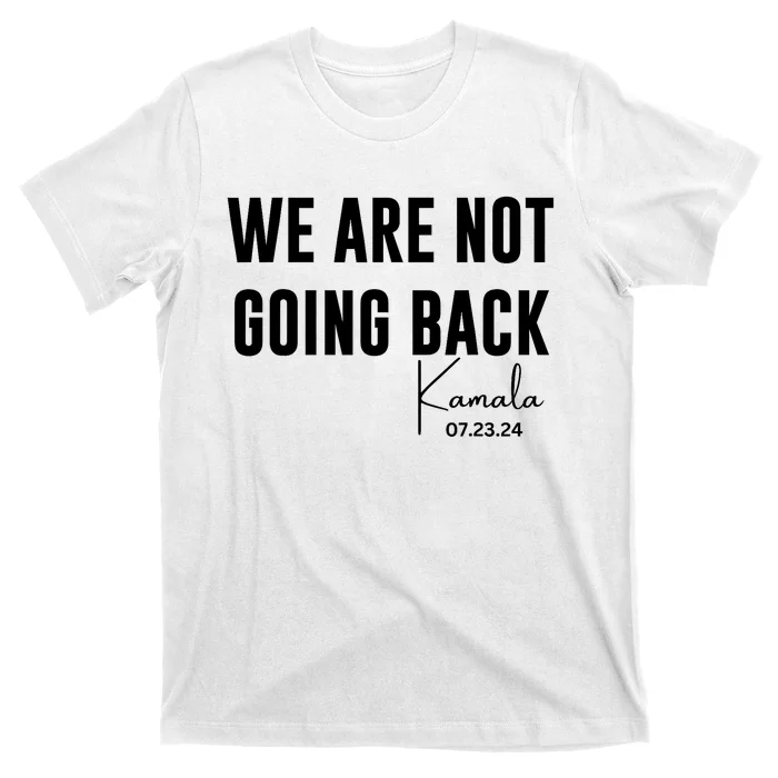 We Are Not Going Back Kamala Rally Chants T-Shirt