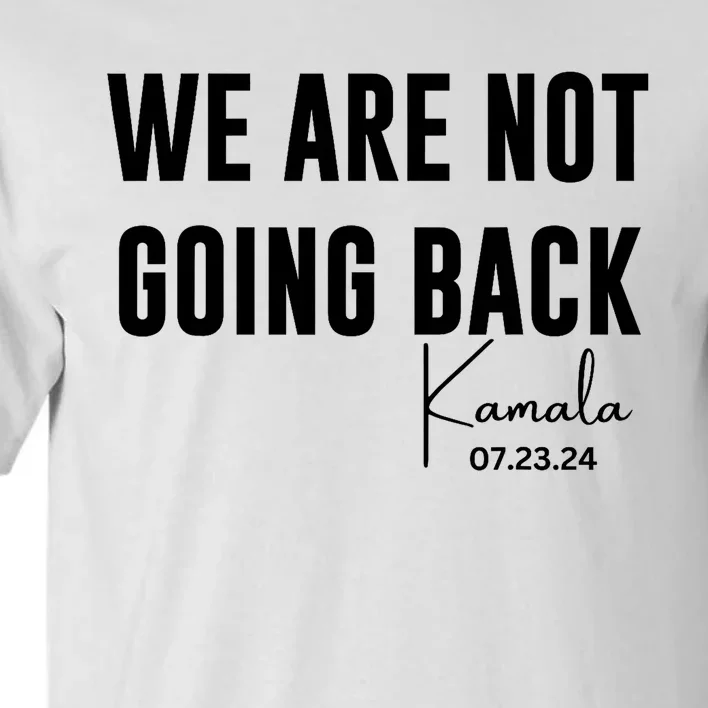 We Are Not Going Back Kamala Rally Chants Tall T-Shirt