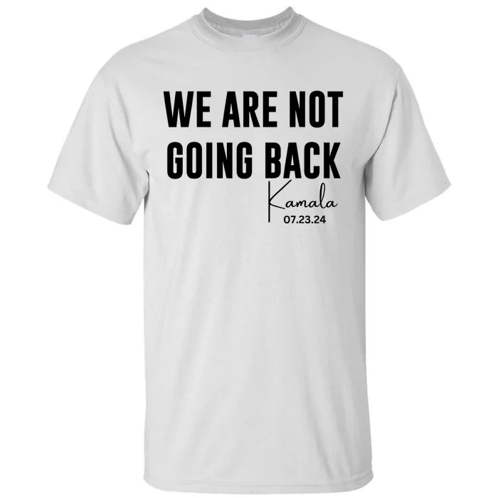 We Are Not Going Back Kamala Rally Chants Tall T-Shirt