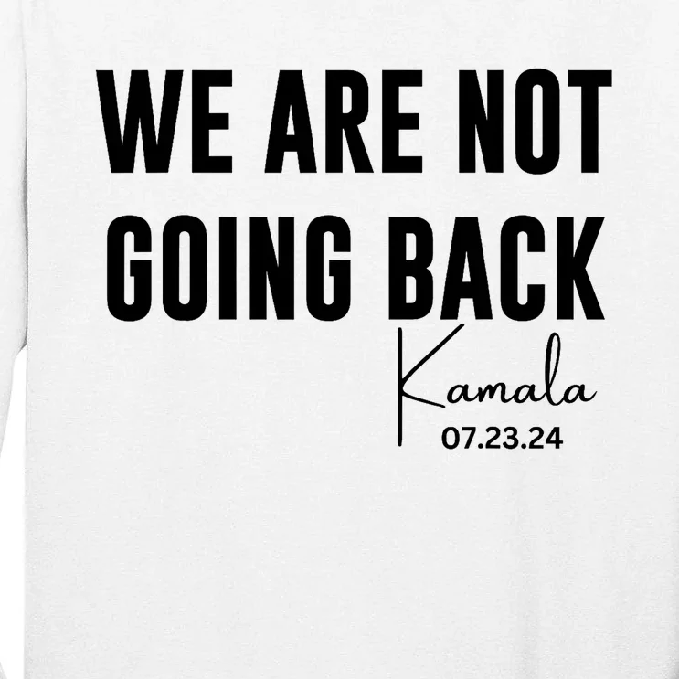 We Are Not Going Back Kamala Rally Chants Tall Long Sleeve T-Shirt