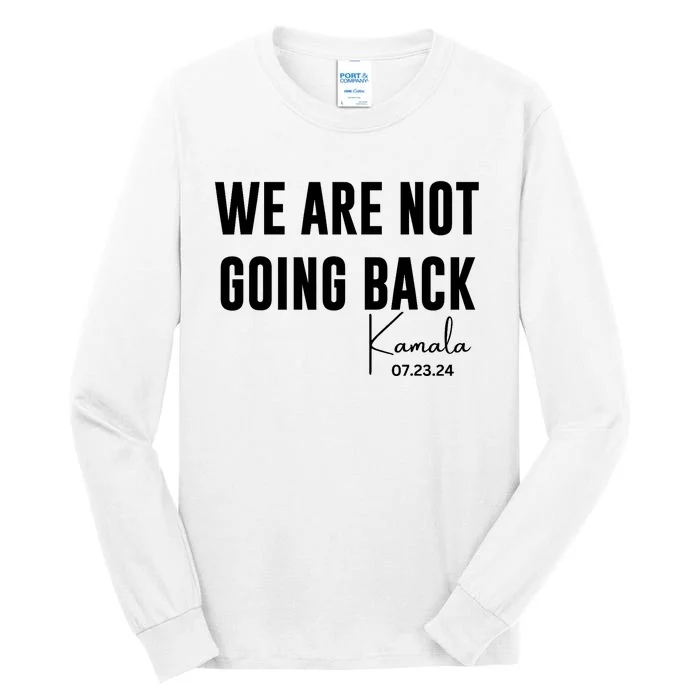 We Are Not Going Back Kamala Rally Chants Tall Long Sleeve T-Shirt