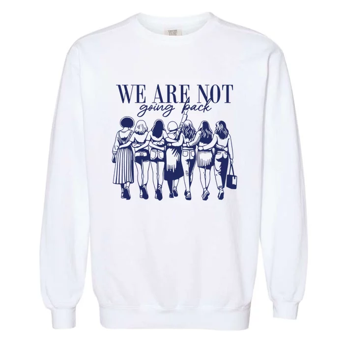 We Are Not Going Back Vote Kamala Harris Garment-Dyed Sweatshirt