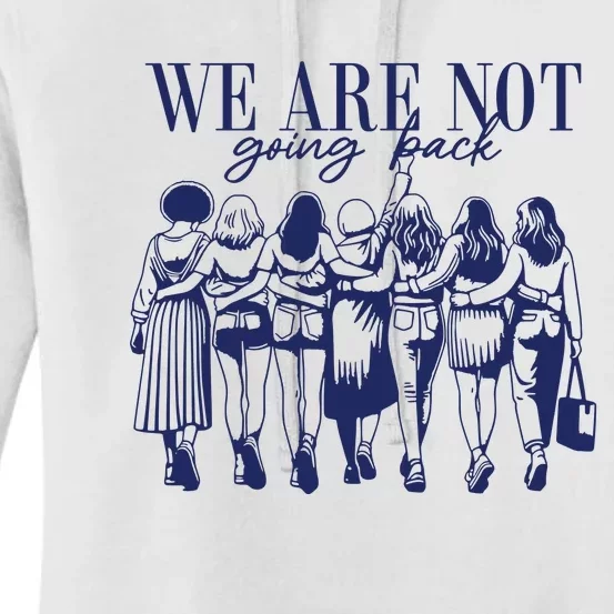 We Are Not Going Back Vote Kamala Harris Women's Pullover Hoodie