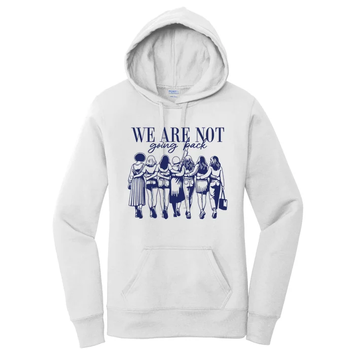 We Are Not Going Back Vote Kamala Harris Women's Pullover Hoodie