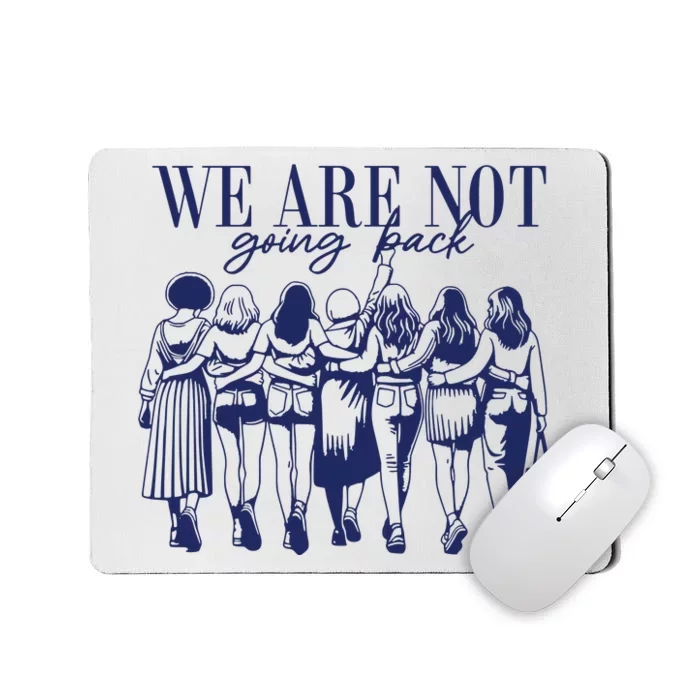 We Are Not Going Back Vote Kamala Harris Mousepad