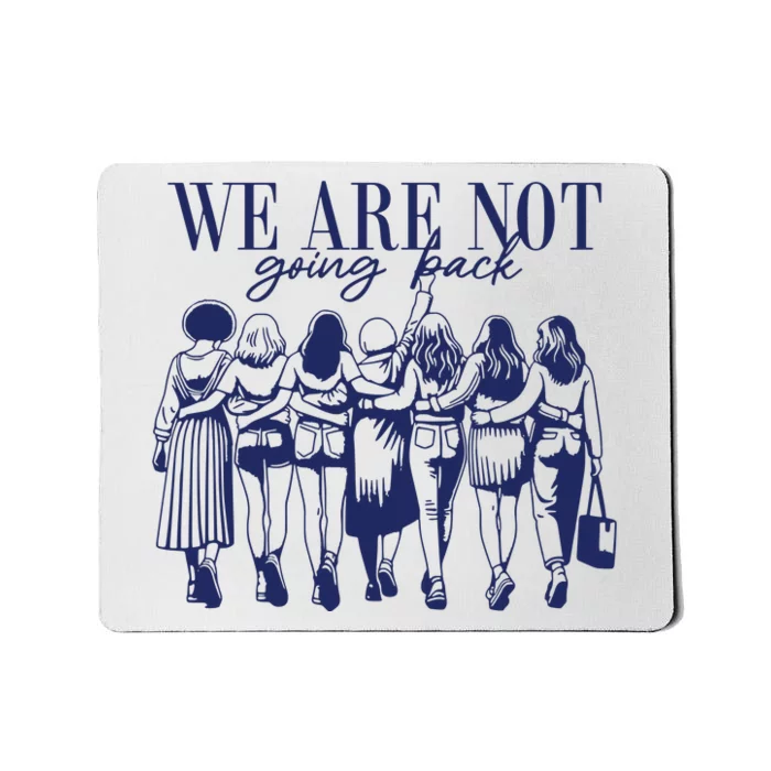 We Are Not Going Back Vote Kamala Harris Mousepad