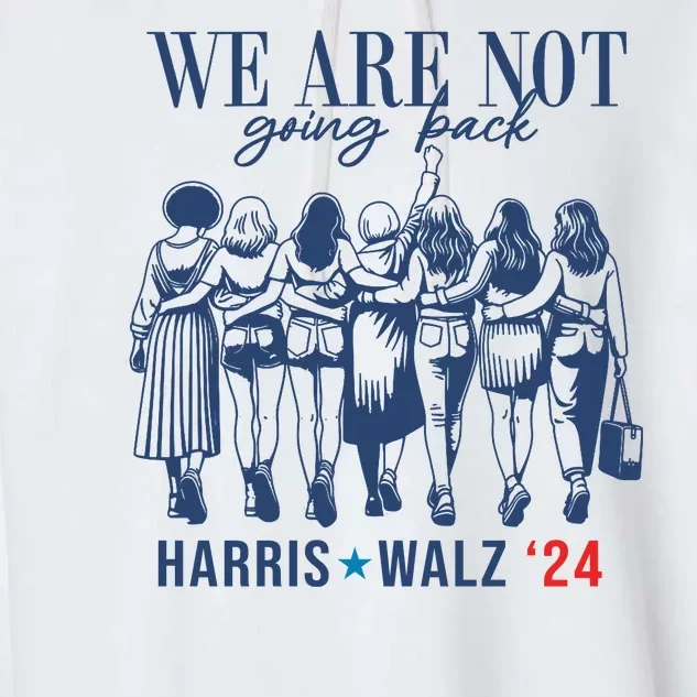 We Are Not Going Back Feminist Kamala Harris Waltz 24 Garment-Dyed Fleece Hoodie