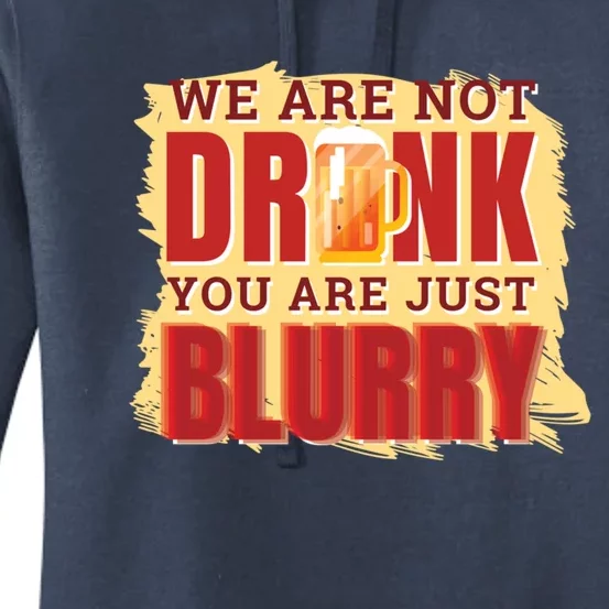 We Are Not Drunk You Are Just Blurry Meaningful Gift Women's Pullover Hoodie