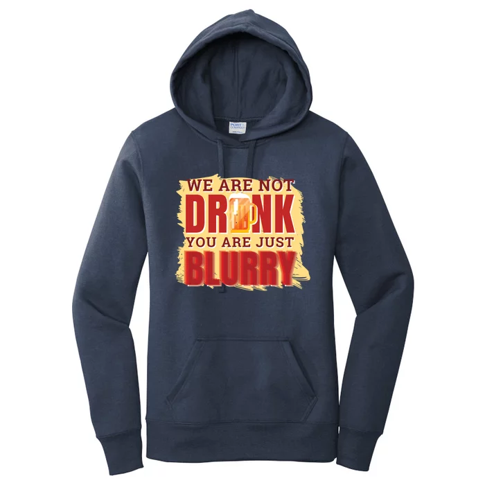 We Are Not Drunk You Are Just Blurry Meaningful Gift Women's Pullover Hoodie